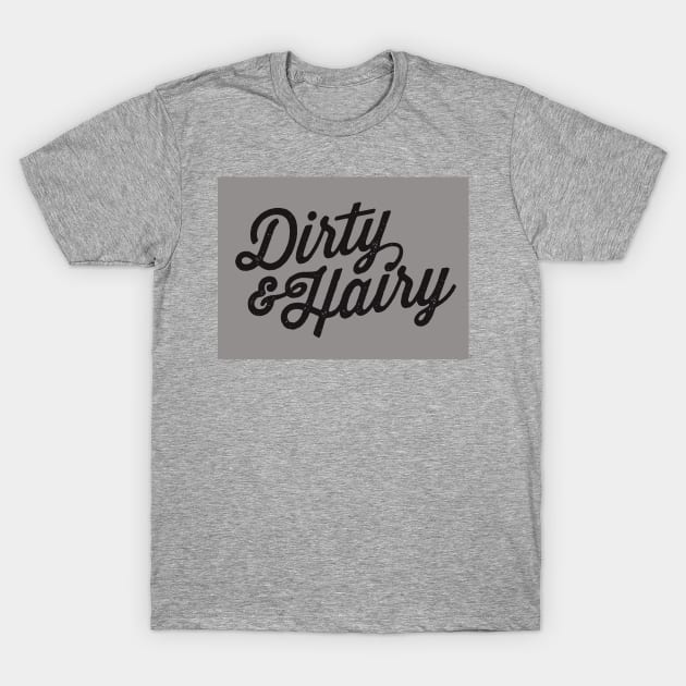 Dirty & Hairy T-Shirt by humidhaney